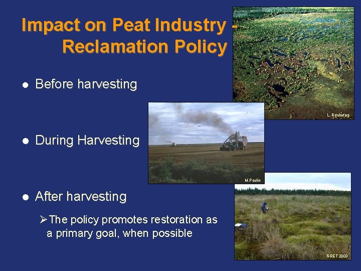 Impact on Peat Industry Reclamation Policy l Before harvesting L. Rochefort l During Harvesting