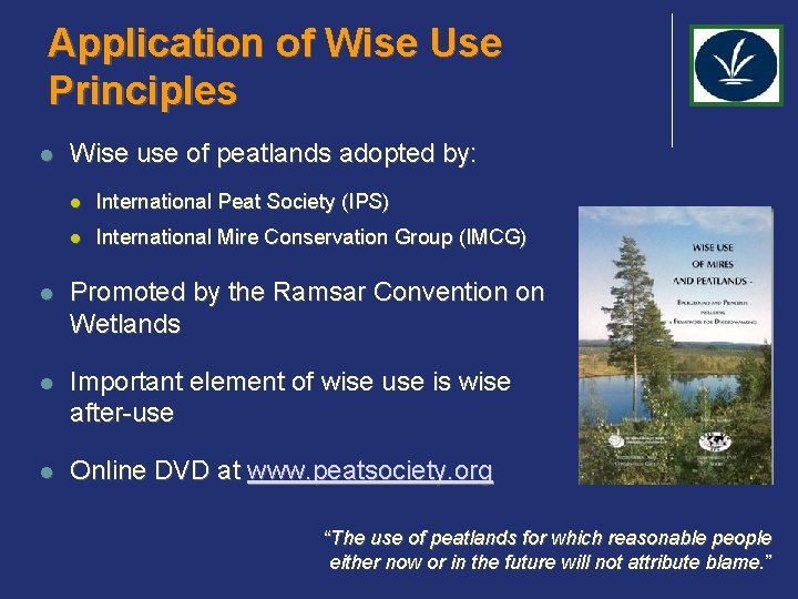 Application of Wise Use Principles l Wise use of peatlands adopted by: l International