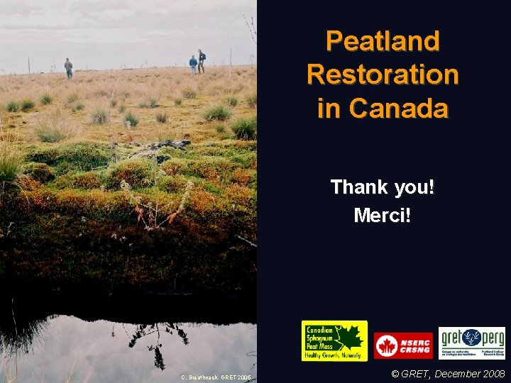 Peatland Restoration in Canada Thank you! Merci! C. Breathnach, GRET 2005 © GRET, December