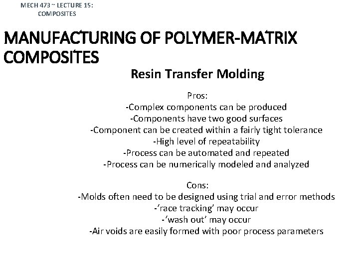 MECH 473 ~ LECTURE 15: COMPOSITES MANUFACTURING OF POLYMER-MATRIX COMPOSITES Resin Transfer Molding Pros: