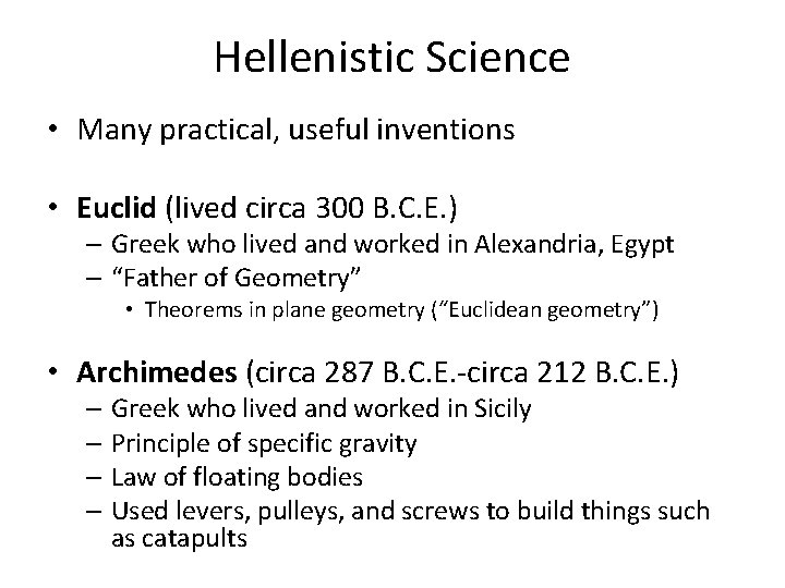 Hellenistic Science • Many practical, useful inventions • Euclid (lived circa 300 B. C.