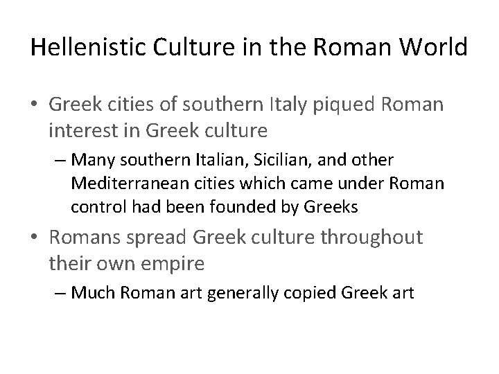Hellenistic Culture in the Roman World • Greek cities of southern Italy piqued Roman