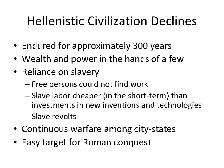 Hellenistic Civilization Declines • Endured for approximately 300 years • Wealth and power in