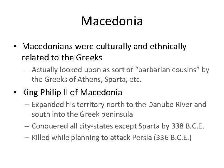 Macedonia • Macedonians were culturally and ethnically related to the Greeks – Actually looked