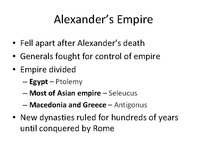 Alexander’s Empire • Fell apart after Alexander’s death • Generals fought for control of