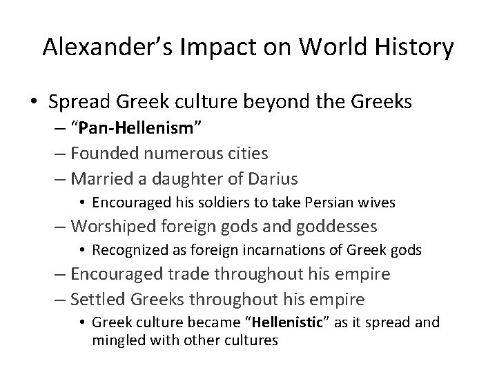 Alexander’s Impact on World History • Spread Greek culture beyond the Greeks – “Pan-Hellenism”