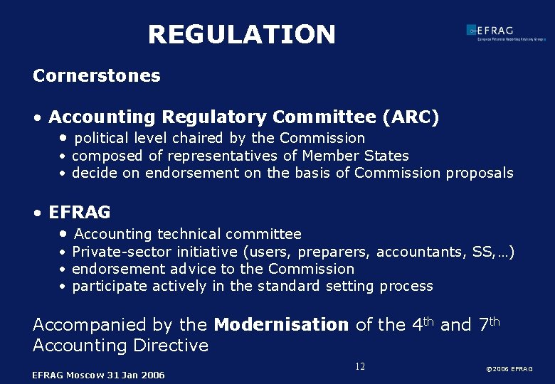 REGULATION Cornerstones • Accounting Regulatory Committee (ARC) • political level chaired by the Commission