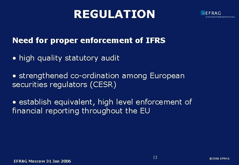 REGULATION Need for proper enforcement of IFRS • high quality statutory audit • strengthened