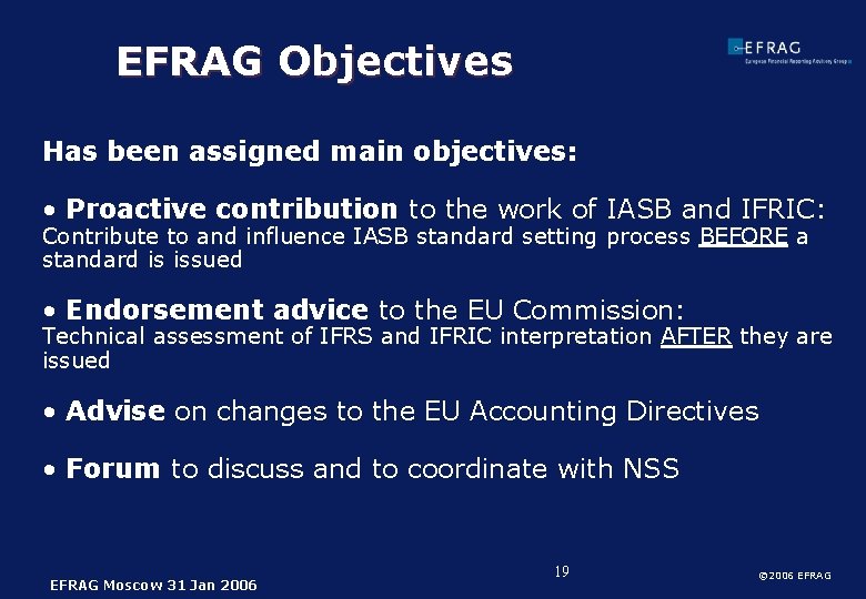 EFRAG Objectives Has been assigned main objectives: • Proactive contribution to the work of