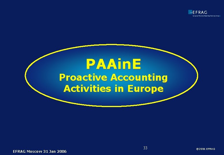 PAAin. E Proactive Accounting Activities in Europe EFRAG Moscow 31 Jan 2006 33 ©