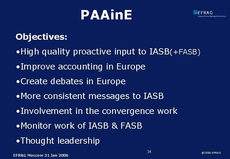 PAAin. E Objectives: • High quality proactive input to IASB(+FASB) • Improve accounting in