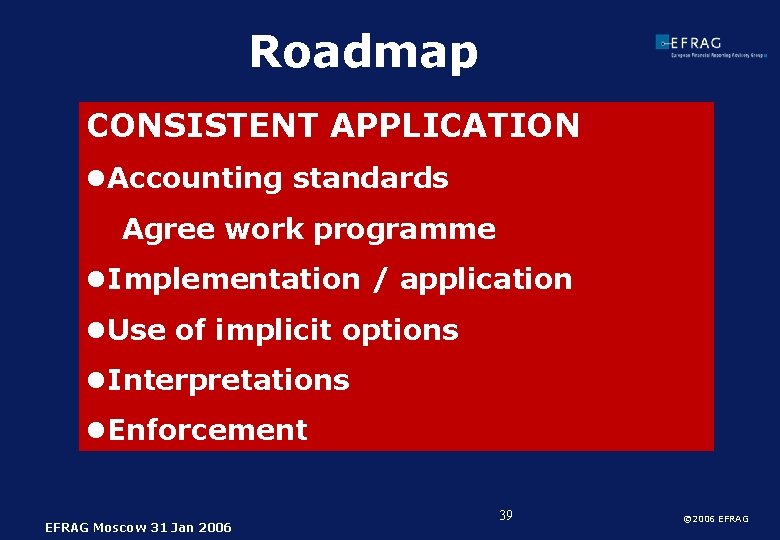 Roadmap CONSISTENT APPLICATION l. Accounting standards Agree work programme l. Implementation / application l.