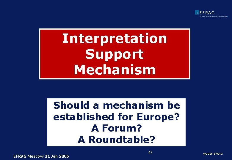 Interpretation Support Mechanism Should a mechanism be established for Europe? A Forum? A Roundtable?