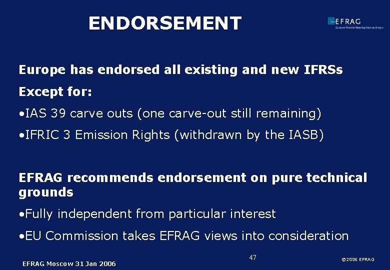 ENDORSEMENT Europe has endorsed all existing and new IFRSs Except for: • IAS 39