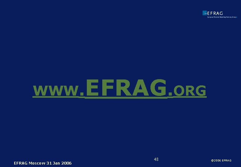 WWW. EFRAG Moscow 31 Jan 2006 EFRAG. ORG 48 © 2006 EFRAG 