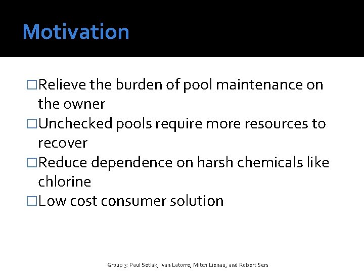 Motivation �Relieve the burden of pool maintenance on the owner �Unchecked pools require more