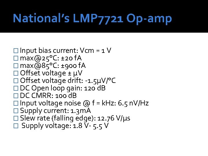 National’s LMP 7721 Op-amp � Input bias current: Vcm = 1 V � max@25°C: