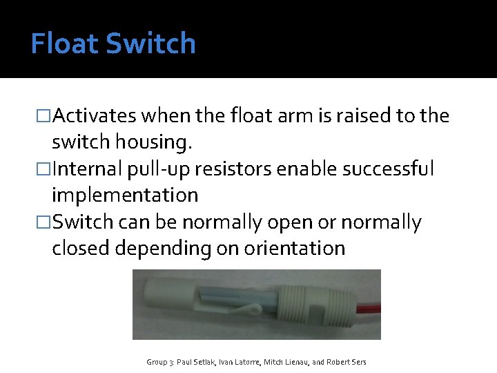 Float Switch �Activates when the float arm is raised to the switch housing. �Internal