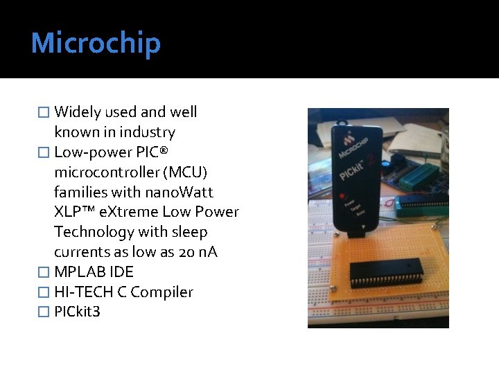 Microchip � Widely used and well known in industry � Low-power PIC® microcontroller (MCU)