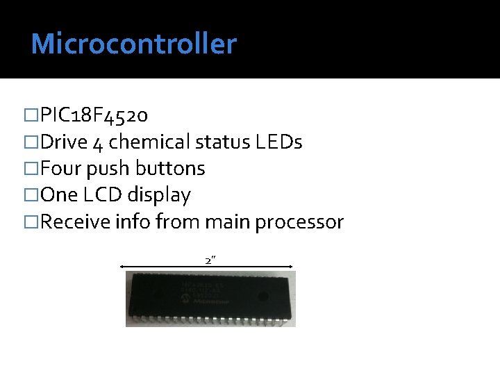 Microcontroller �PIC 18 F 4520 �Drive 4 chemical status LEDs �Four push buttons �One