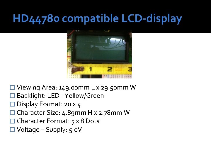 HD 44780 compatible LCD-display � Viewing Area: 149. 00 mm L x 29. 50