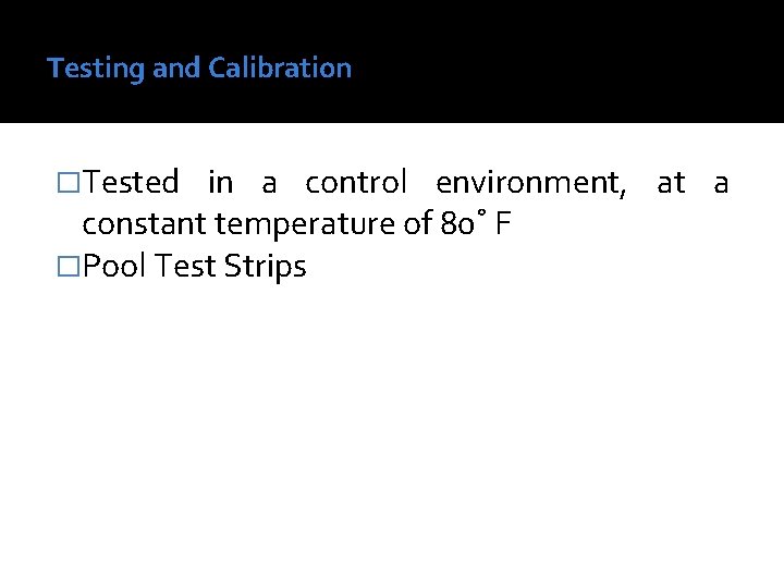 Testing and Calibration �Tested in a control environment, at a constant temperature of 80˚