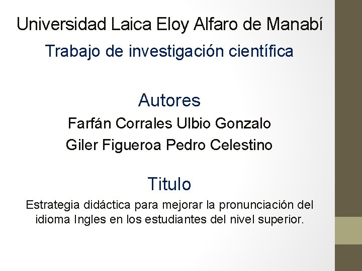 Universidad Laica Eloy Alfaro de Manabí Trabajo de investigación científica Autores Farfán Corrales Ulbio