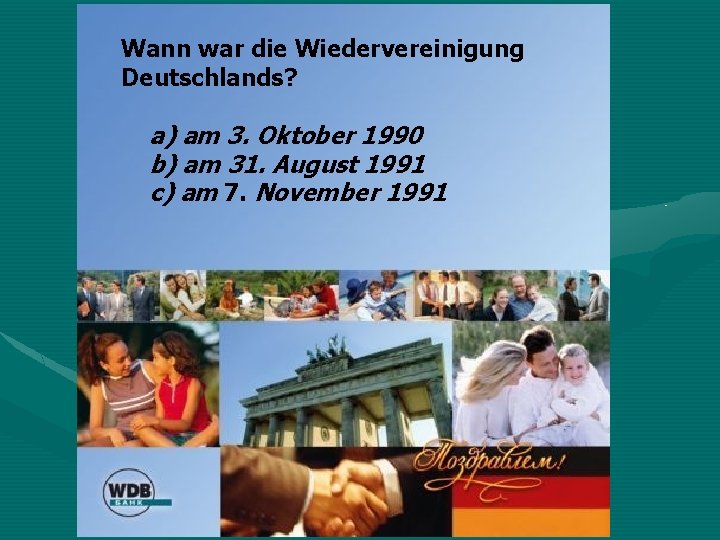 Wann war die Wiedervereinigung Deutschlands? a) am 3. Oktober 1990 b) am 31. August