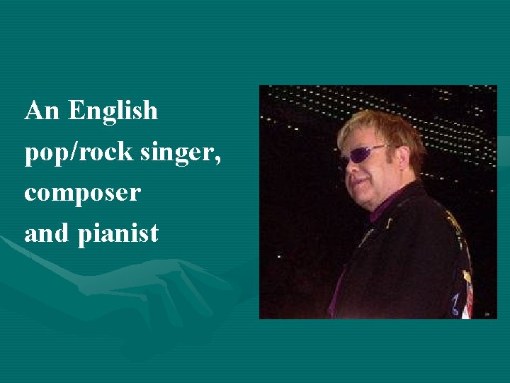An English pop/rock singer, composer and pianist 