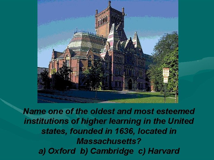 Name one of the oldest and most esteemed institutions of higher learning in the