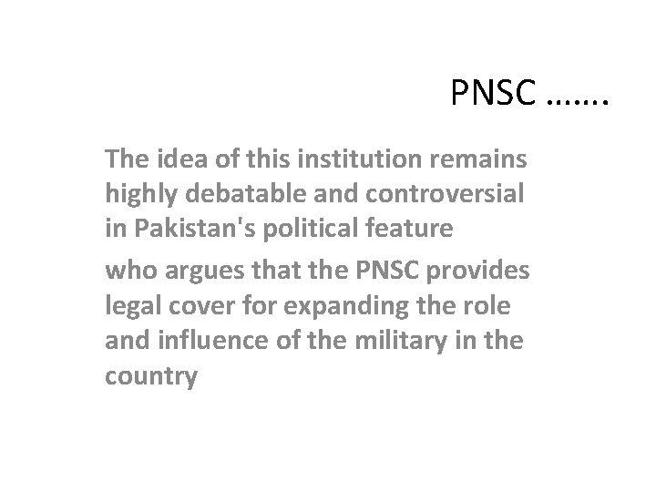 PNSC ……. The idea of this institution remains highly debatable and controversial in Pakistan's