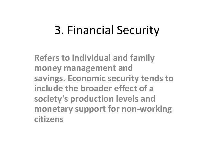 3. Financial Security Refers to individual and family money management and savings. Economic security