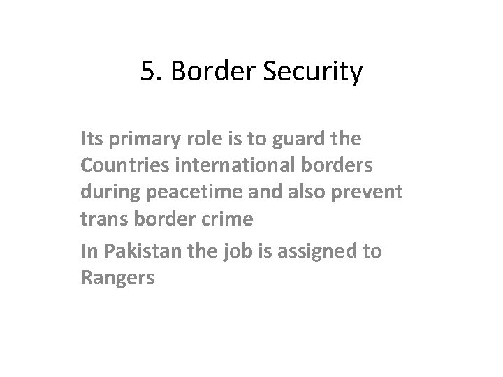 5. Border Security Its primary role is to guard the Countries international borders during