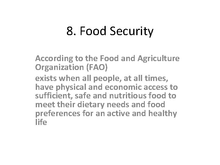 8. Food Security According to the Food and Agriculture Organization (FAO) exists when all