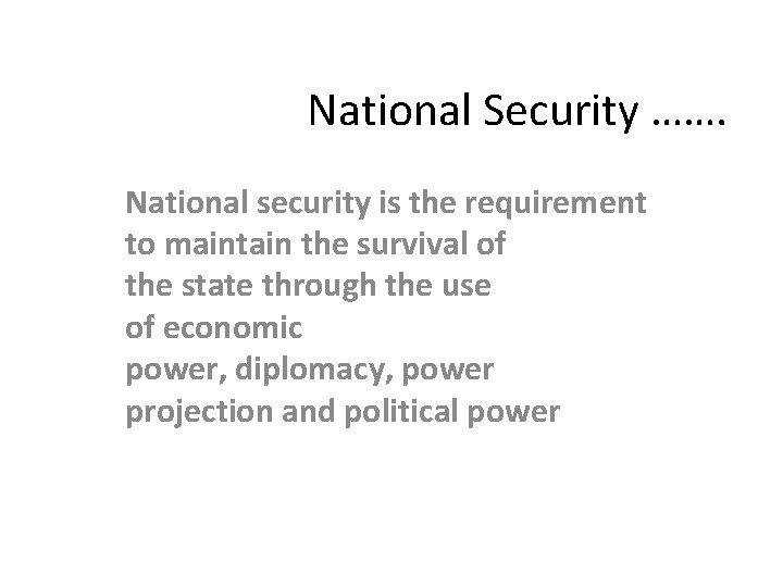 National Security ……. National security is the requirement to maintain the survival of the
