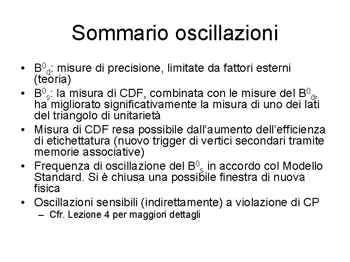 Sommario oscillazioni • B 0 d: misure di precisione, limitate da fattori esterni (teoria)