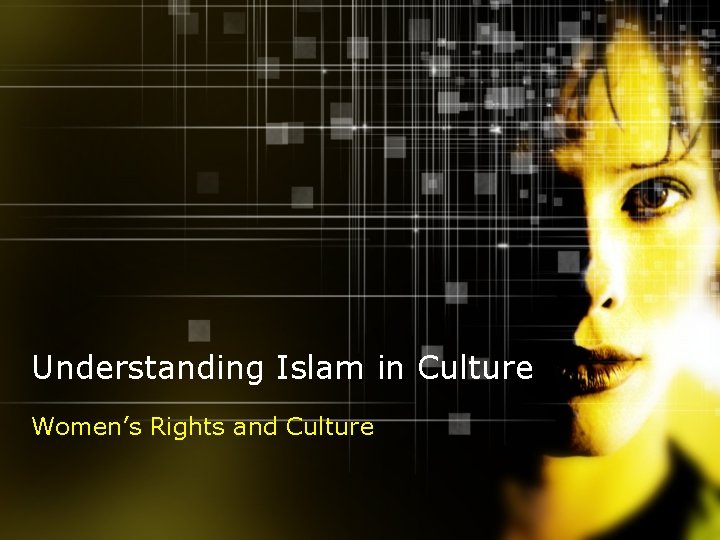 Understanding Islam in Culture Women’s Rights and Culture 