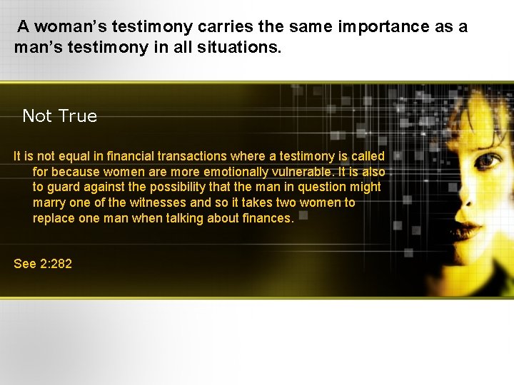 A woman’s testimony carries the same importance as a man’s testimony in all situations.