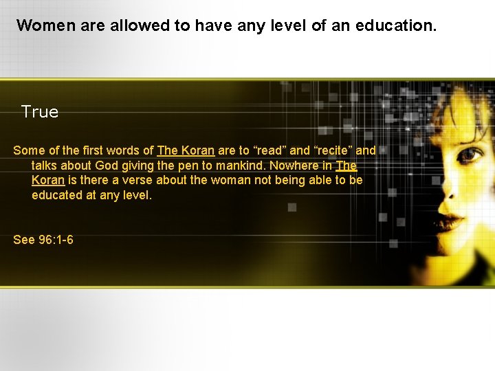 Women are allowed to have any level of an education. True Some of the