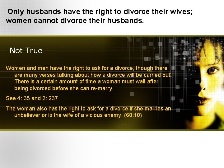 Only husbands have the right to divorce their wives; women cannot divorce their husbands.