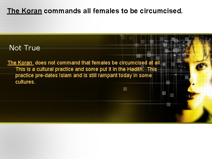 The Koran commands all females to be circumcised. Not True The Koran does not