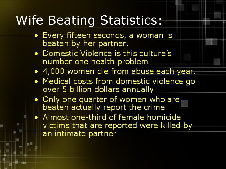 Wife Beating Statistics: • Every fifteen seconds, a woman is beaten by her partner.