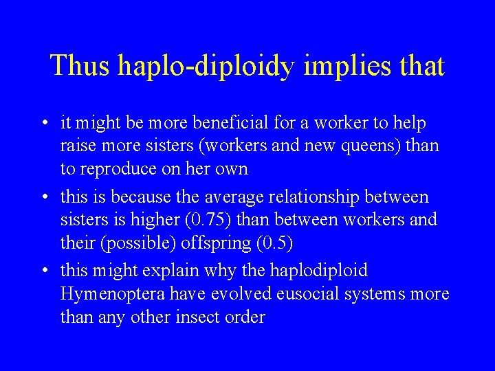 Thus haplo-diploidy implies that • it might be more beneficial for a worker to