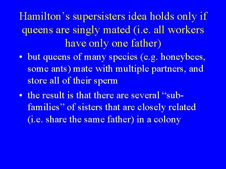 Hamilton’s supersisters idea holds only if queens are singly mated (i. e. all workers