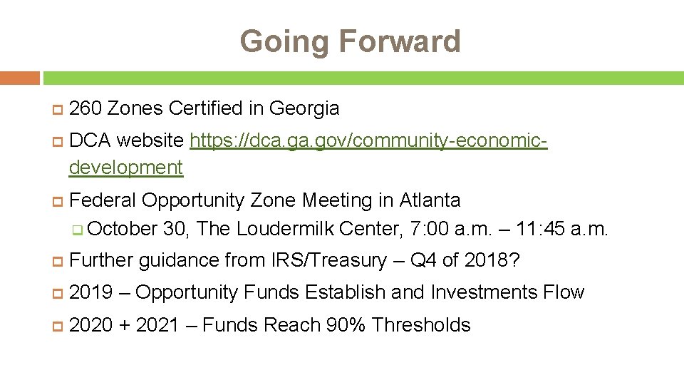 Going Forward 260 Zones Certified in Georgia DCA website https: //dca. gov/community-economicdevelopment Federal Opportunity