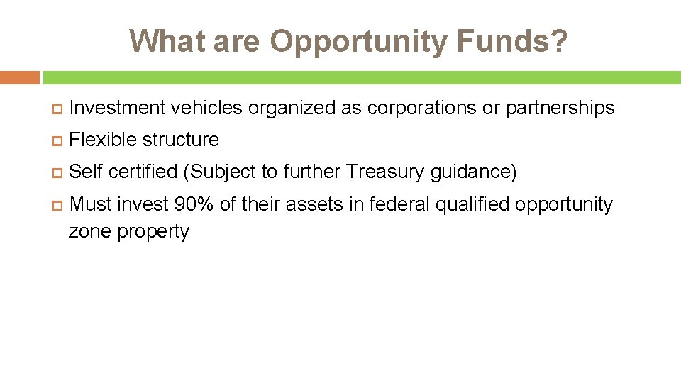 What are Opportunity Funds? Investment vehicles organized as corporations or partnerships Flexible structure Self