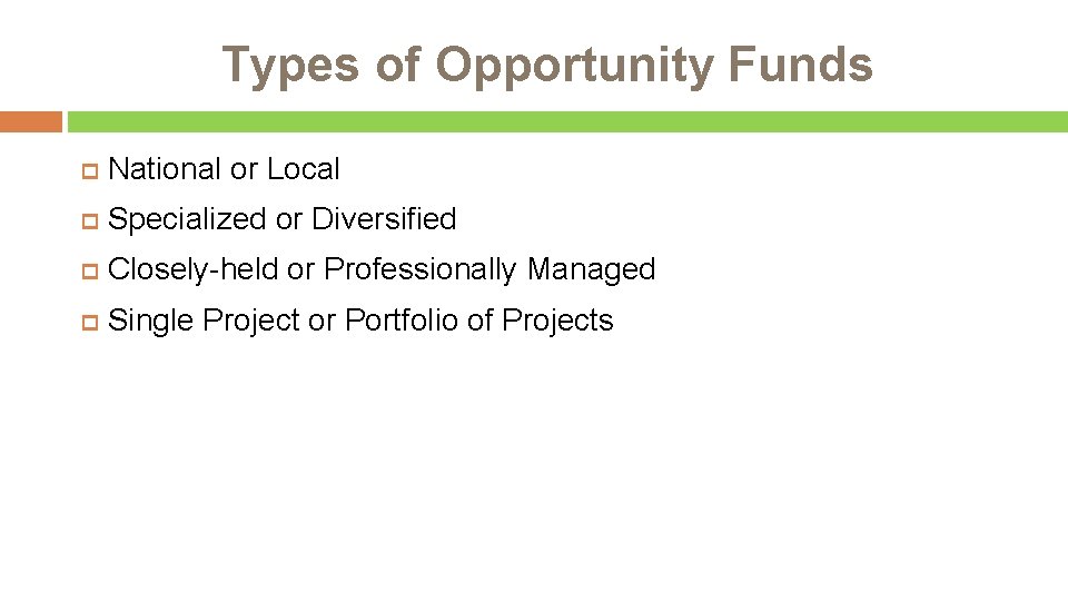 Types of Opportunity Funds National or Local Specialized or Diversified Closely-held or Professionally Managed