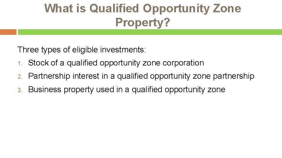 What is Qualified Opportunity Zone Property? Three types of eligible investments: 1. Stock of