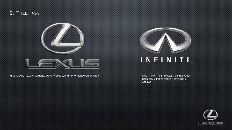 2. TITLE TAGS <title>Lexus - Luxury Sedans, SUVs, Hybrids, and Performance Cars</title> <title>INFINITI |