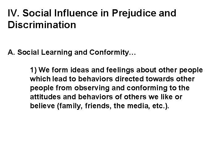 IV. Social Influence in Prejudice and Discrimination A. Social Learning and Conformity… 1) We
